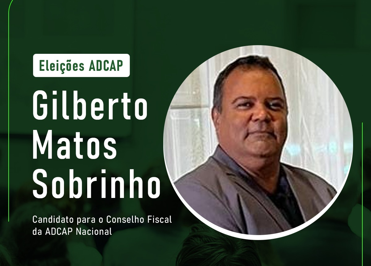 No momento, você está visualizando Eleições da ADCAP – Gilberto Sobrinho para o Conselho Fiscal da ADCAP Nacional